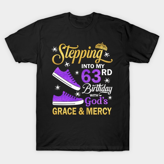 Stepping Into My 63rd Birthday With God's Grace & Mercy Bday T-Shirt by MaxACarter